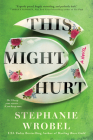 This Might Hurt By Stephanie Wrobel Cover Image