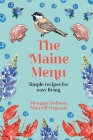 The Maine Menu Simple Recipes for Easy Living By Meagan Dobson, Sherrill Osgood Cover Image