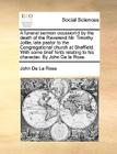 A Funeral Sermon Occasion'd by the Death of the Reverend Mr. Timothy Jollie, Late Pastor to the Congregational Church at Sheffield. with Some Brief Hi By John De La Rose Cover Image