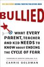 Bullied: What Every Parent, Teacher, and Kid Needs to Know About Ending the Cycle of Fear By Carrie Goldman Cover Image
