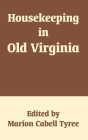 Housekeeping in Old Virginia By Marion Cabell Tyree (Editor) Cover Image
