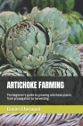 Artichoke Farming: The beginner's guide to growing artichoke plants from propagation to harvesting Cover Image