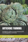 Artichoke Farming: The beginner's guide to growing artichoke plants from propagation to harvesting By Davies Cheruiyot Cover Image