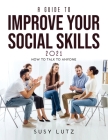 A Guide to Improve Your Social Skills 2021: How to Talk to Anyone Cover Image