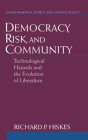 Democracy, Risk, and Community: Technological Hazards and the Evolution of Liberalism (Environmental Ethics and Science Policy) By Richard P. Hiskes Cover Image