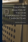 Structure Analysis of Vacuum Evaporated Thin Carbon Films By John Howard Kitterman Cover Image