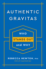 Authentic Gravitas: Who Stands Out and Why By Rebecca Newton, Ph.D. Cover Image