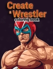 Create a Wrestler Coloring Book: Smackdown Showdown, Brace Yourself for a Colorful Spectacular with Boys, as They Create Their Own Matches and Show-St Cover Image