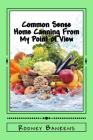 Common Sense Home Canning From My Point of View: Rodney's Common Sense Home Canning By Rodney Glynn Bankens Cover Image