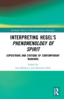 Interpreting Hegel's Phenomenology of Spirit: Expositions and Critique of Contemporary Readings (Routledge Studies in Nineteenth-Century Philosophy) By Ivan Boldyrev (Editor), Sebastian Stein (Editor) Cover Image