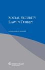 Social Security Law in Turkey By K. Dogan-Yenisey Cover Image
