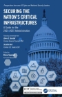 Securing the Nation's Critical Infrastructures: A Guide for the 2021-2025 Administration By Drew Spaniel (Editor) Cover Image