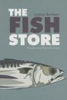The Fish Store: Recipes and Recollections By Lindsey Bareham Cover Image