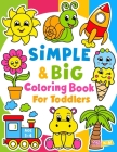 Simple & Big Coloring Book for Toddler: 100 Easy And Fun Coloring Pages For Kids, Preschool and Kindergarten Cover Image
