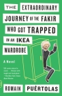 The Extraordinary Journey of the Fakir Who Got Trapped in an Ikea Wardrobe (Vintage Contemporaries) By Romain Puertolas Cover Image
