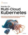 Hands-On Multi-Cloud Kubernetes: Multi-cluster kubernetes deployment and scaling with FluxCD, Virtual Kubelet, Submariner and KubeFed Cover Image