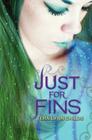 Just for Fins (Forgive My Fins #3) By Tera Lynn Childs Cover Image