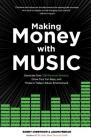 Making Money with Music: Generate Over 100 Revenue Streams, Grow Your Fan Base, and Thrive in Today's Music Environment Cover Image