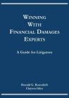 Winning with Financial Damages Experts: A Guide for Litigators By Ronald G. Rosenfarb, Clayton Giles Cover Image