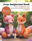 Easy Amigurumi Book: Learn to Make 24 Cute Keychains, Stuffed Animals and More Cover Image
