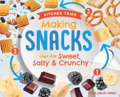 Making Snacks That Are Sweet, Salty & Crunchy By Megan Borgert-Spaniol Cover Image