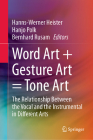 Word Art + Gesture Art = Tone Art: The Relationship Between the Vocal and the Instrumental in Different Arts By Hanns-Werner Heister (Editor), Hanjo Polk (Editor), Bernhard Rusam (Editor) Cover Image