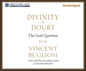 Divinity of Doubt: The God Question By Vincent Bugliosi, Mel Foster (Narrated by) Cover Image