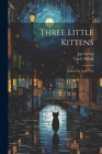 Three Little Kittens: A Story for Little Tots By Uncle Milton, Jay Defeo Cover Image