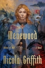 Menewood: A Novel (The Hild Sequence) By Nicola Griffith Cover Image