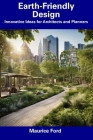 Earth-Friendly Design: Innovative Ideas for Architects and Planners By Maurice Ford Cover Image