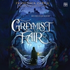 Greymist Fair By Francesca Zappia, Kelsey Navarro (Read by) Cover Image