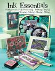 Ink Essentials: Exciting Techniques for Embossing, Pearlizing, Dyeing, Stamping, Coloring, Glossing, Glitzing Cover Image
