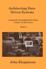 Architecting Data-Driven Systems Book 2: Laying the Groundwork for Data-Centric Architectures By John Kleppmann Cover Image