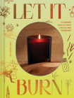 Let It Burn: A Guide to Loving and Living with Candles By Sir Candle Man Cover Image