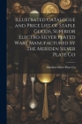 Illustrated Catalogue and Price List of Staple Goods, Superior Electro-silver Plated Ware Manufactured by The Meriden Silver Plate Co Cover Image