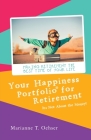 Your Happiness Portfolio for Retirement: It's Not About the Money! By Marianne T. Oehser Cover Image