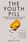 The Youth Pill: Scientists at the Brink of an Anti-Aging Revolution By David Stipp Cover Image