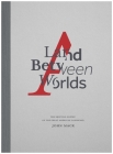A Land Between Worlds: The Shifting Poetry of the Great American Landscape By John Mack, Garriott de Cayeux (Foreword by) Cover Image