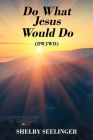 Do What Jesus Would Do: (Dwjwd) Cover Image