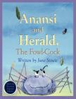 Anansi and Herald, The Fowl-Cock By June Stoute, Jehanne Silva-Freimane (Illustrator) Cover Image