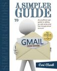 A Simpler Guide to Gmail: An Unofficial User Guide to Setting Up and Using Your Free Google Email Account Cover Image