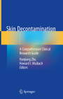 Skin Decontamination: A Comprehensive Clinical Research Guide By Hanjiang Zhu (Editor), Howard I. Maibach (Editor) Cover Image