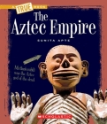 The Aztec Empire (A True Book: Ancient Civilizations) (A True Book (Relaunch)) Cover Image