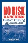 No Risk Ranching: Custom Grazing on Leased Land By Greg Judy Cover Image