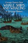 Whale Ships and Whaling: A Pictorial History (Dover Maritime) Cover Image