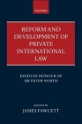 Reform and Development of Private International Law: Essays in Honour of Sir Peter North By James Fawcett (Editor) Cover Image