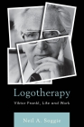 Logotherapy: Viktor Frankl, Life and Work By Neil A. Soggie Cover Image