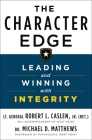 The Character Edge: Leading and Winning with Integrity By Robert L. Caslen, Jr., Michael D. Matthews Cover Image