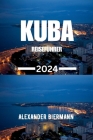Kuba Reiseführer 2024: Eine Reise durch die Karibikinseln Cover Image