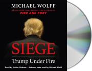 Siege: Trump Under Fire By Michael Wolff, Holter Graham (Read by) Cover Image